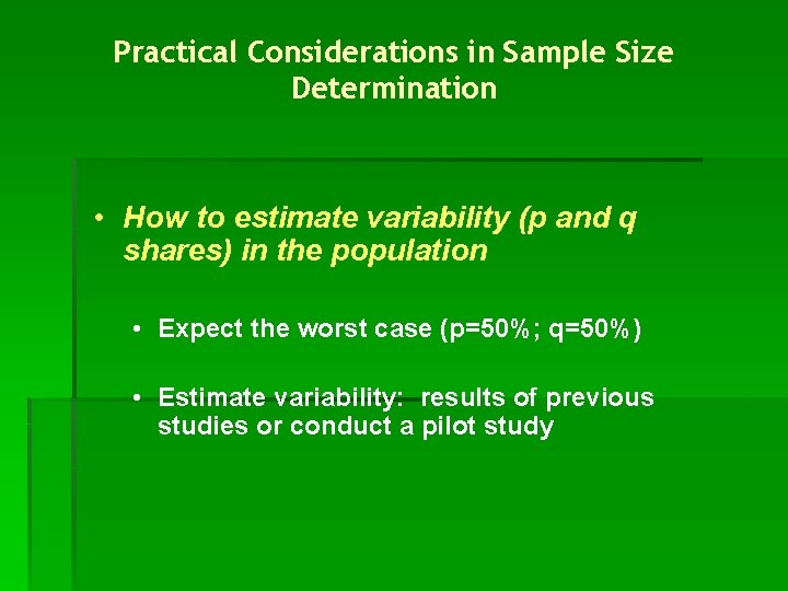 Practical Considerations in Sample Size Determination • How to estimate variability (p and q