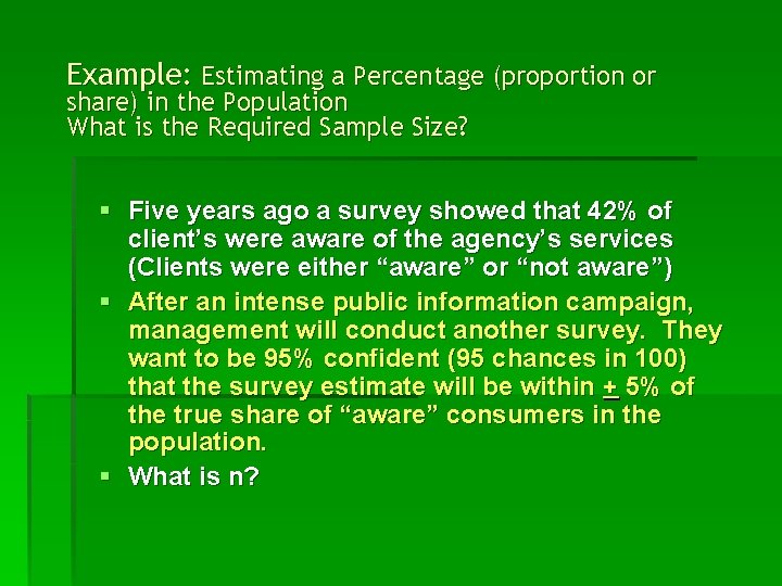 Example: Estimating a Percentage (proportion or share) in the Population What is the Required