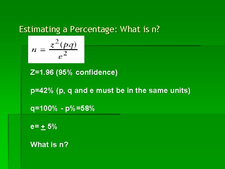 Estimating a Percentage: What is n? Z=1. 96 (95% confidence) p=42% (p, q and