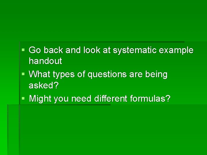 § Go back and look at systematic example handout § What types of questions
