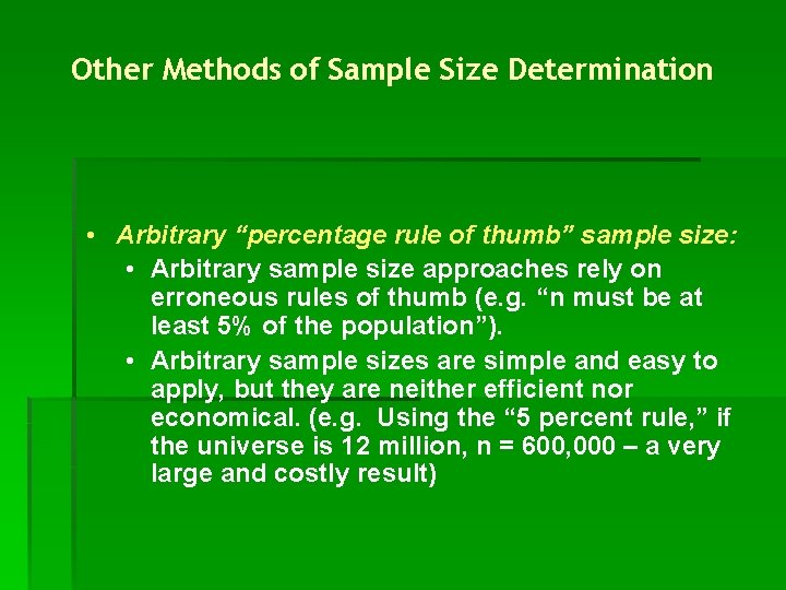 Other Methods of Sample Size Determination • Arbitrary “percentage rule of thumb” sample size: