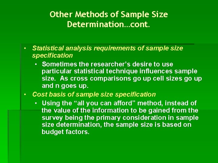 Other Methods of Sample Size Determination…cont. • Statistical analysis requirements of sample size specification