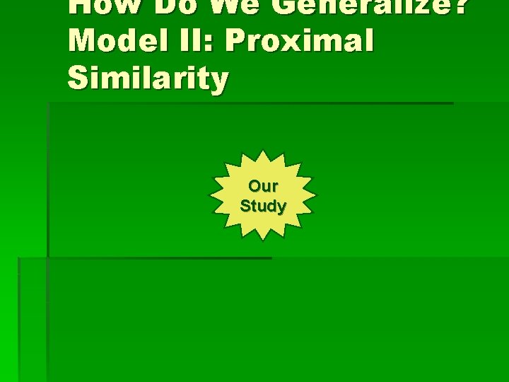 How Do We Generalize? Model II: Proximal Similarity Our Study 