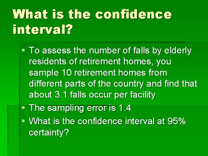 What is the confidence interval? § To assess the number of falls by elderly