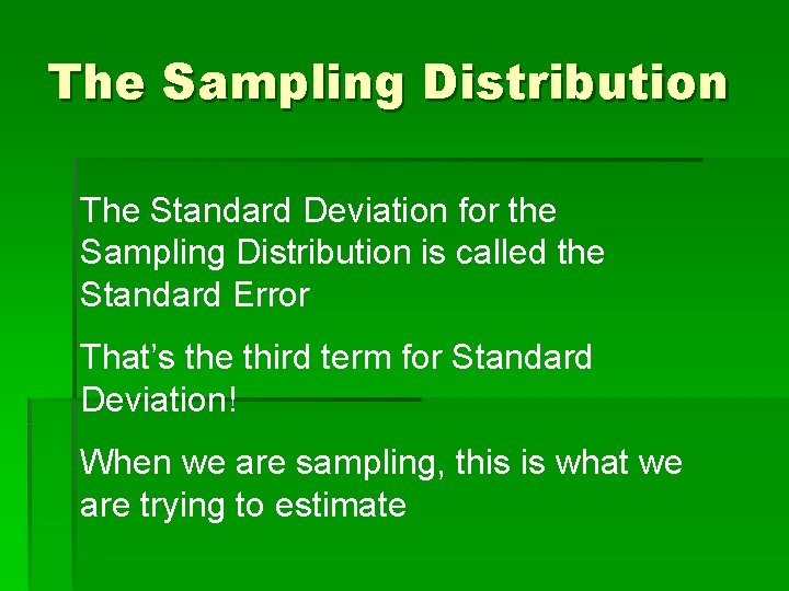 The Sampling Distribution The Standard Deviation for the Sampling Distribution is called the Standard