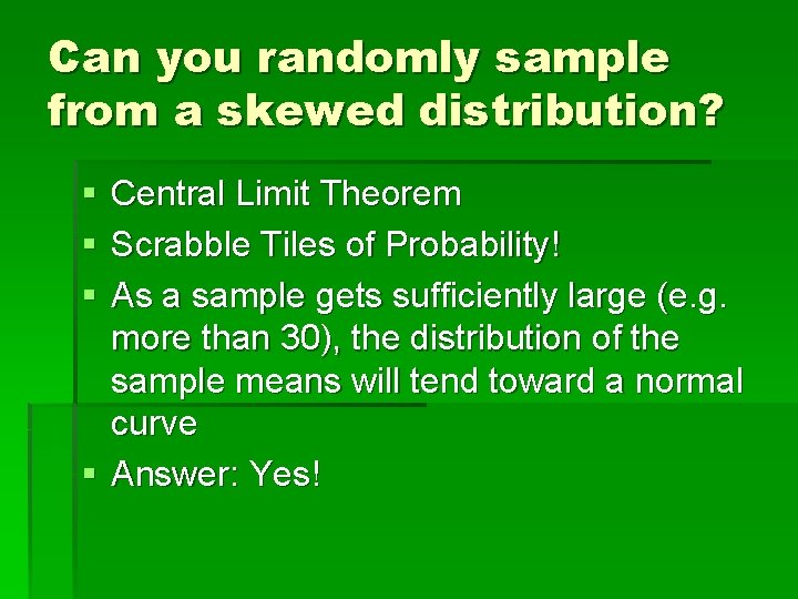 Can you randomly sample from a skewed distribution? § § § Central Limit Theorem