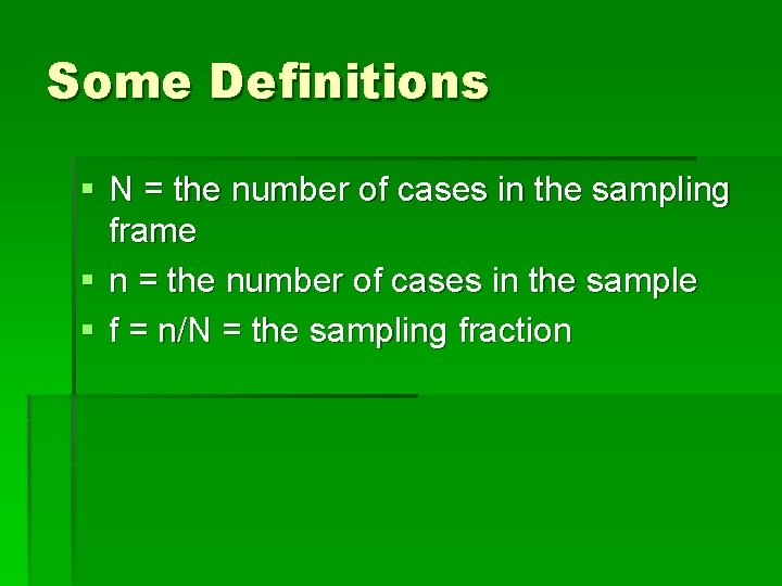 Some Definitions § N = the number of cases in the sampling frame §