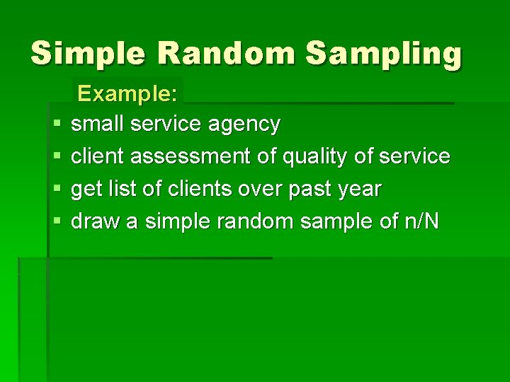 Simple Random Sampling § § Example: small service agency client assessment of quality of