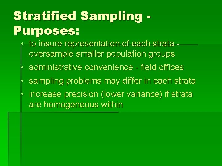 Stratified Sampling Purposes: • to insure representation of each strata - oversample smaller population