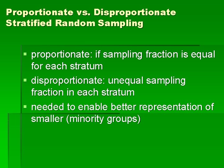 Proportionate vs. Disproportionate Stratified Random Sampling § proportionate: if sampling fraction is equal for