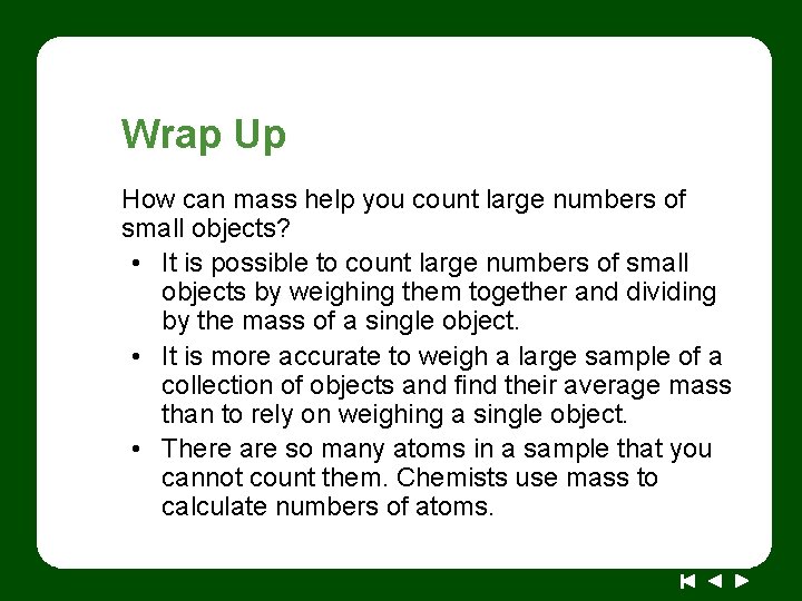 Wrap Up How can mass help you count large numbers of small objects? •