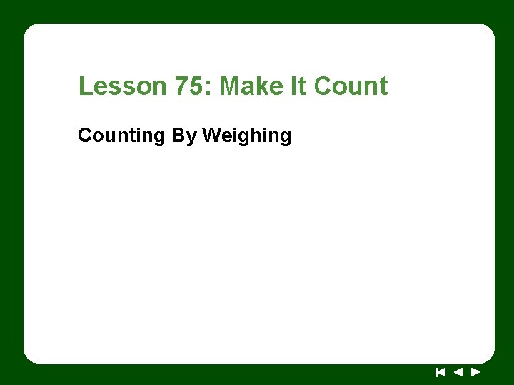 Lesson 75: Make It Counting By Weighing 