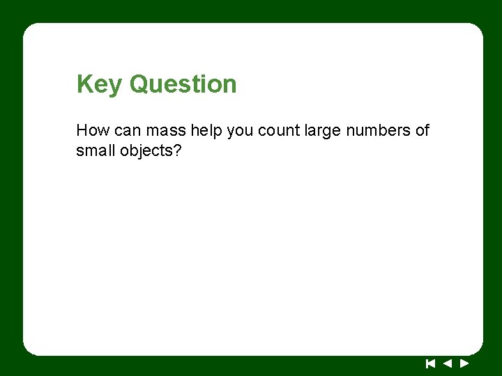 Key Question How can mass help you count large numbers of small objects? 