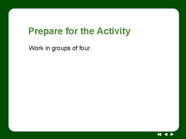 Prepare for the Activity Work in groups of four. 