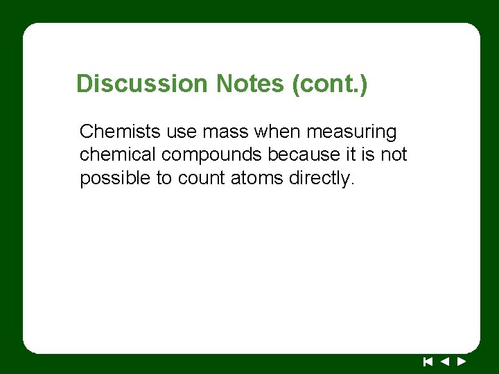 Discussion Notes (cont. ) Chemists use mass when measuring chemical compounds because it is