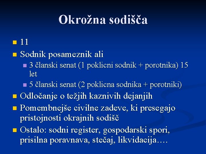 Okrožna sodišča 11 n Sodnik posameznik ali n 3 članski senat (1 poklicni sodnik