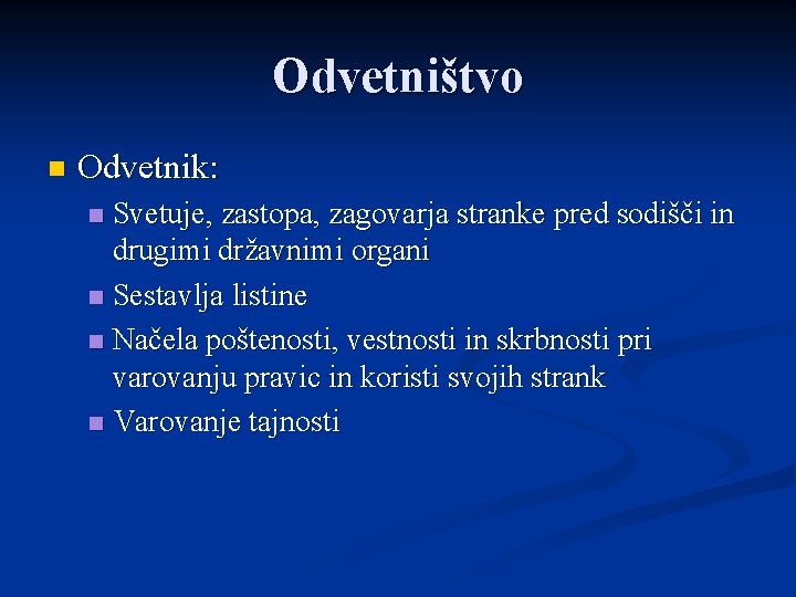 Odvetništvo n Odvetnik: Svetuje, zastopa, zagovarja stranke pred sodišči in drugimi državnimi organi n