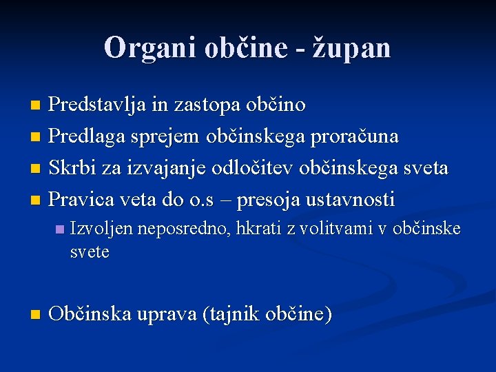 Organi občine - župan Predstavlja in zastopa občino n Predlaga sprejem občinskega proračuna n