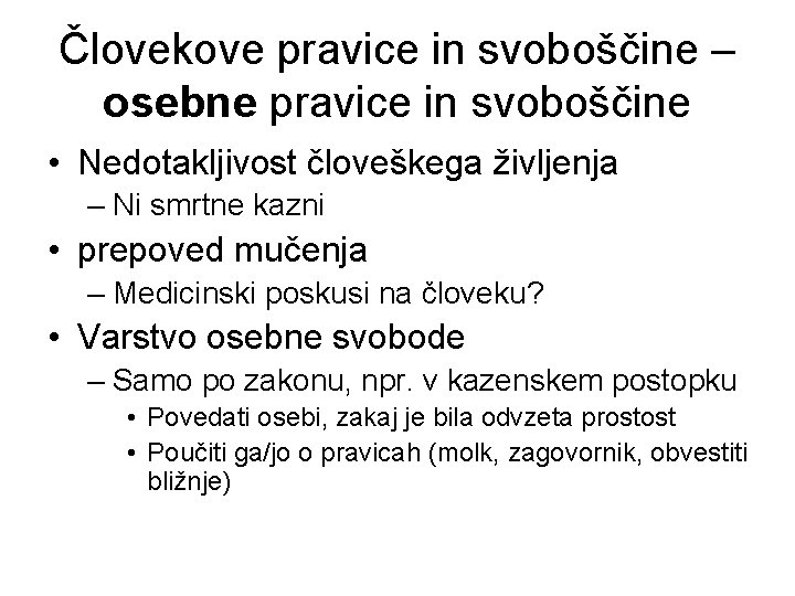 Človekove pravice in svoboščine – osebne pravice in svoboščine • Nedotakljivost človeškega življenja –