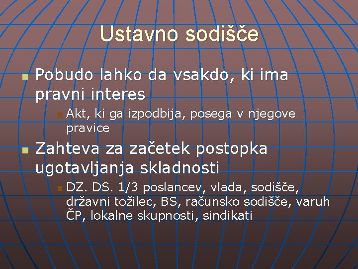 Ustavno sodišče n Pobudo lahko da vsakdo, ki ima pravni interes n n Akt,