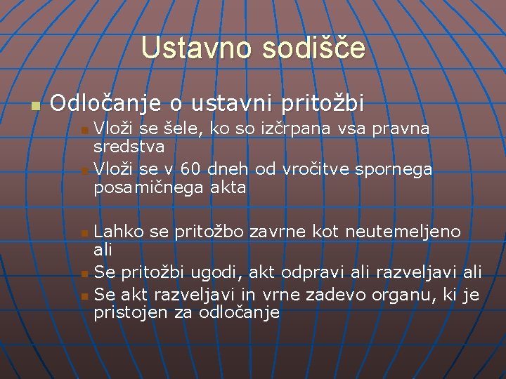 Ustavno sodišče n Odločanje o ustavni pritožbi Vloži se šele, ko so izčrpana vsa