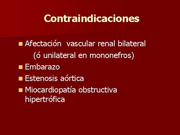 Contraindicaciones n Afectación vascular renal bilateral (ó unilateral en mononefros) n Embarazo n Estenosis
