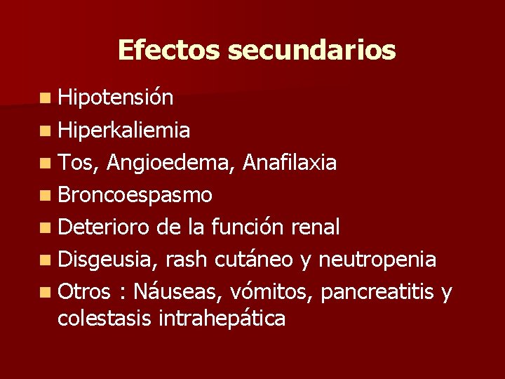 Efectos secundarios n Hipotensión n Hiperkaliemia n Tos, Angioedema, Anafilaxia n Broncoespasmo n Deterioro