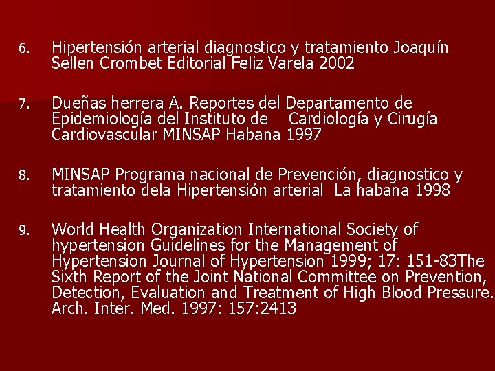 6. Hipertensión arterial diagnostico y tratamiento Joaquín Sellen Crombet Editorial Feliz Varela 2002 7.