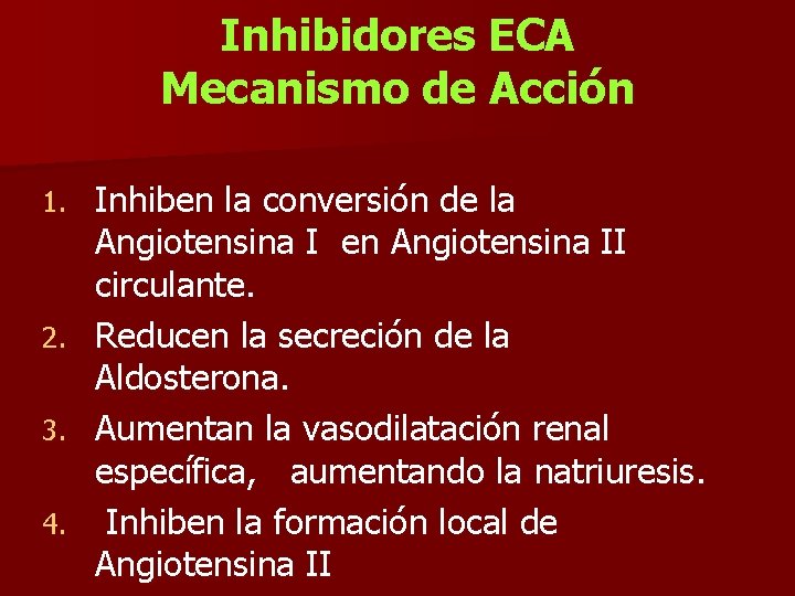 Inhibidores ECA Mecanismo de Acción 1. 2. 3. 4. Inhiben la conversión de la