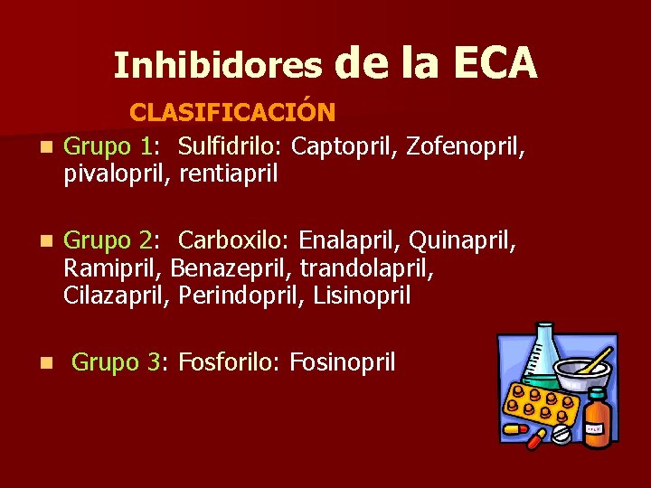 Inhibidores de la ECA CLASIFICACIÓN n Grupo 1: Sulfidrilo: Captopril, Zofenopril, pivalopril, rentiapril n