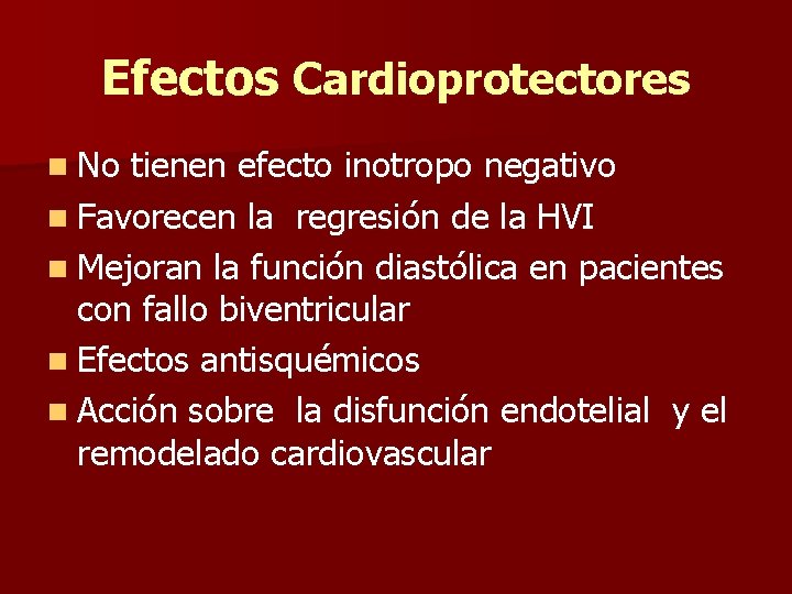Efectos Cardioprotectores n No tienen efecto inotropo negativo n Favorecen la regresión de la