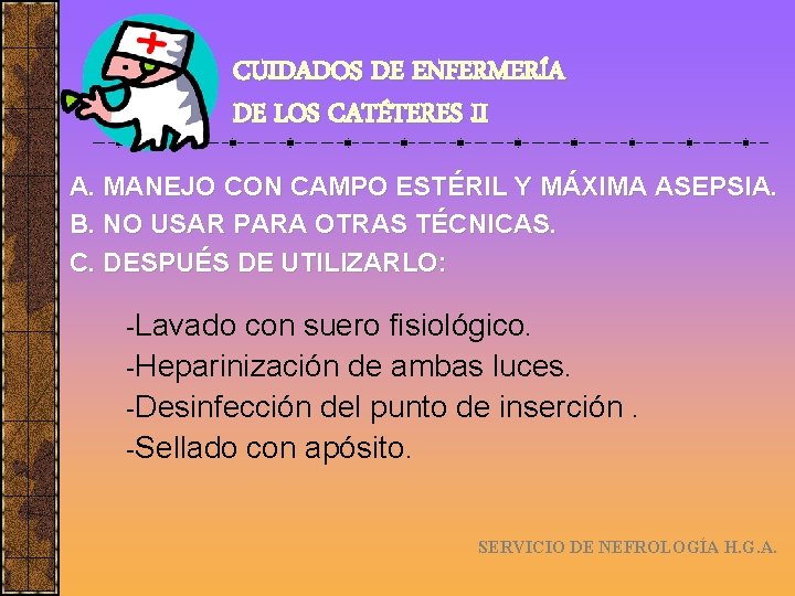 CUIDADOS DE ENFERMERÍA DE LOS CATÉTERES II A. MANEJO CON CAMPO ESTÉRIL Y MÁXIMA