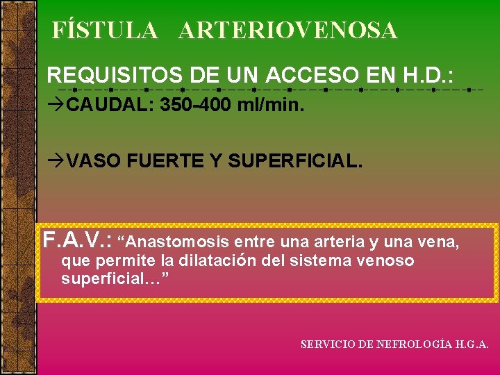 FÍSTULA ARTERIOVENOSA REQUISITOS DE UN ACCESO EN H. D. : CAUDAL: 350 -400 ml/min.