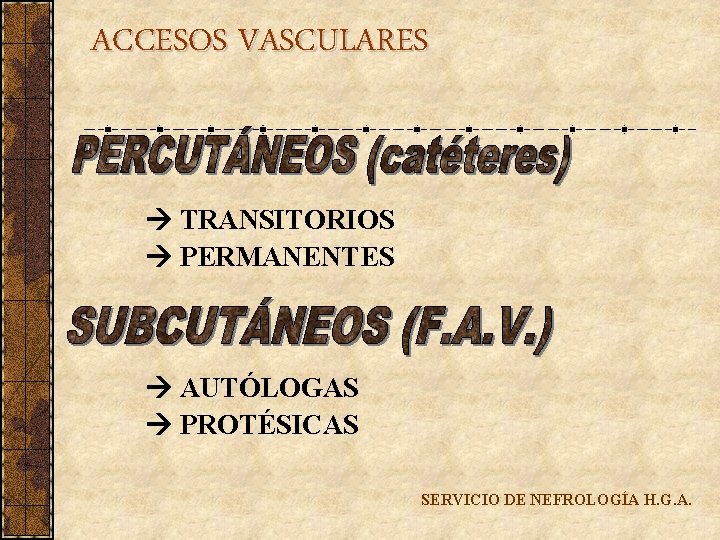 ACCESOS VASCULARES TRANSITORIOS PERMANENTES AUTÓLOGAS PROTÉSICAS SERVICIO DE NEFROLOGÍA H. G. A. 