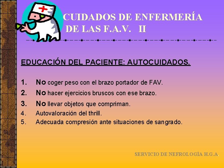 CUIDADOS DE ENFERMERÍA DE LAS F. A. V. II EDUCACIÓN DEL PACIENTE: AUTOCUIDADOS. 1.