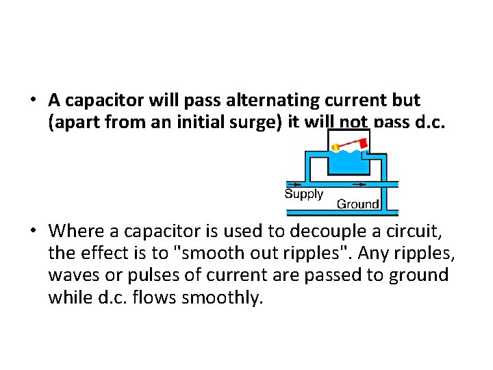  • A capacitor will pass alternating current but (apart from an initial surge)