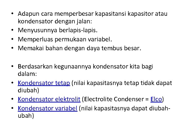  • Adapun cara memperbesar kapasitansi kapasitor atau kondensator dengan jalan: • Menyusunnya berlapis-lapis.