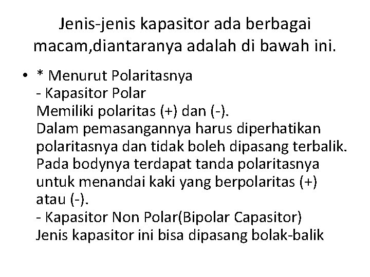 Jenis-jenis kapasitor ada berbagai macam, diantaranya adalah di bawah ini. • * Menurut Polaritasnya