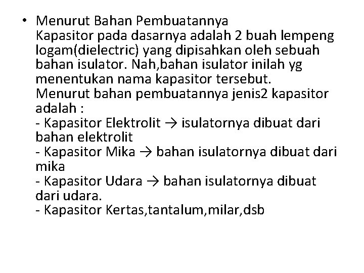  • Menurut Bahan Pembuatannya Kapasitor pada dasarnya adalah 2 buah lempeng logam(dielectric) yang