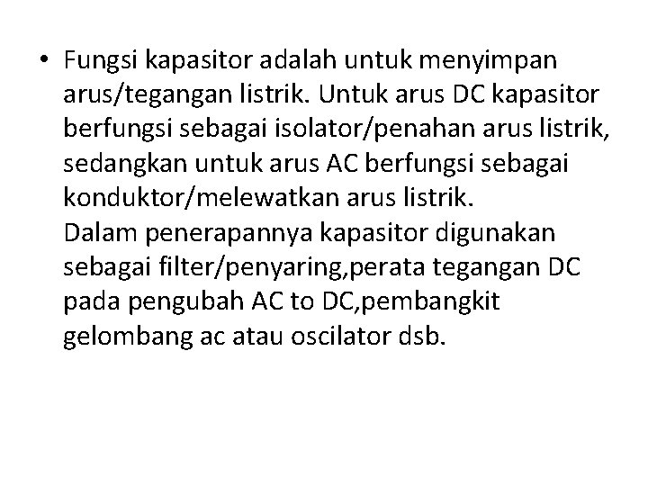  • Fungsi kapasitor adalah untuk menyimpan arus/tegangan listrik. Untuk arus DC kapasitor berfungsi