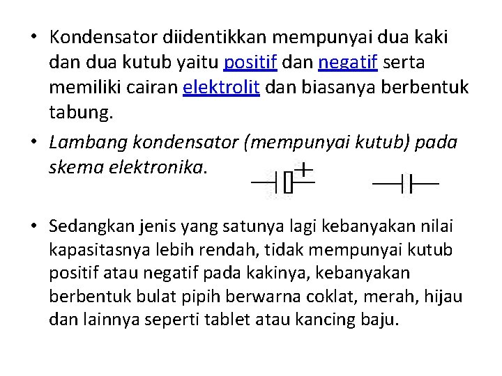  • Kondensator diidentikkan mempunyai dua kaki dan dua kutub yaitu positif dan negatif