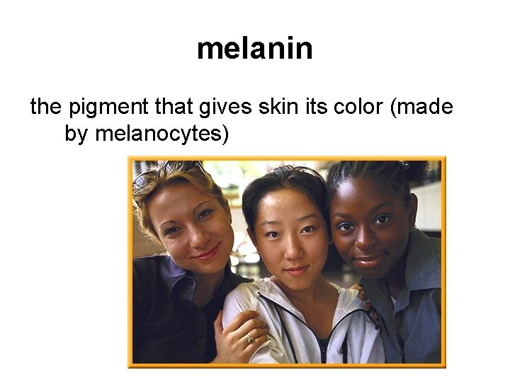 melanin the pigment that gives skin its color (made by melanocytes) 