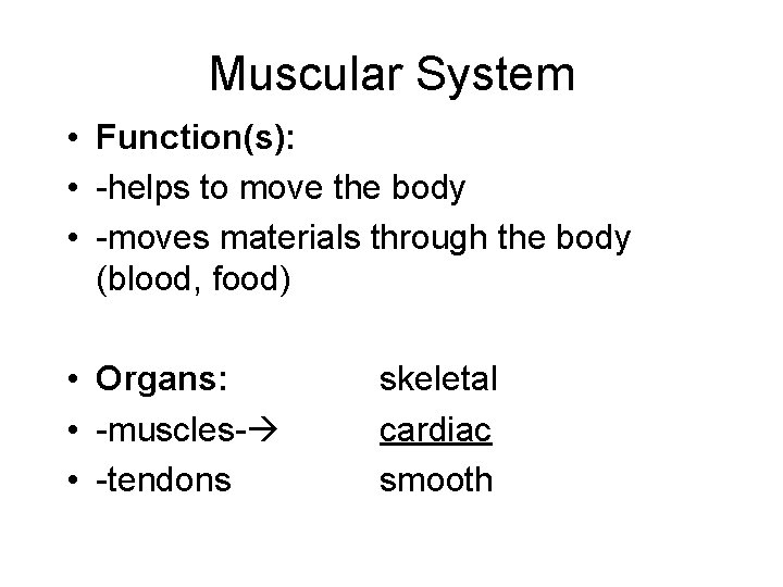 Muscular System • Function(s): • -helps to move the body • -moves materials through