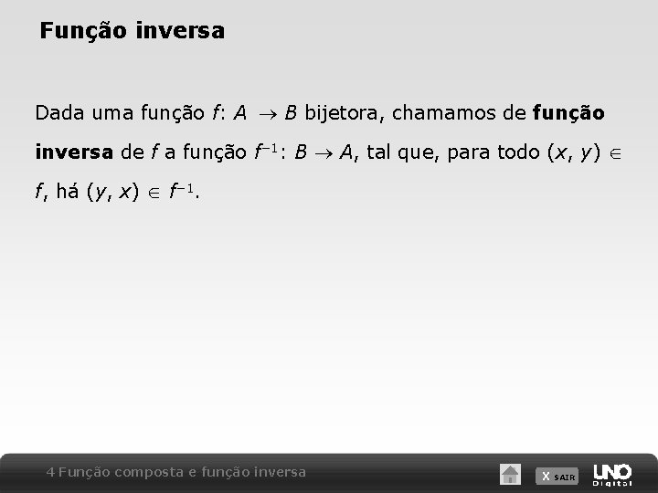 Função inversa Dada uma função f: A B bijetora, chamamos de função inversa de