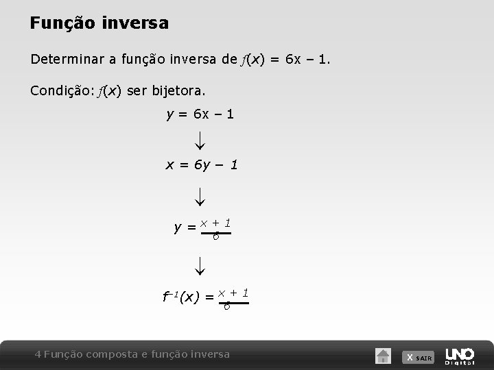 Função inversa Determinar a função inversa de f(x) = 6 x – 1. Condição: