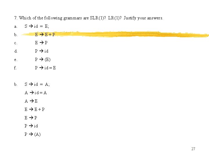 7. Which of the following grammars are SLR(1)? Justify your answers. a. S id