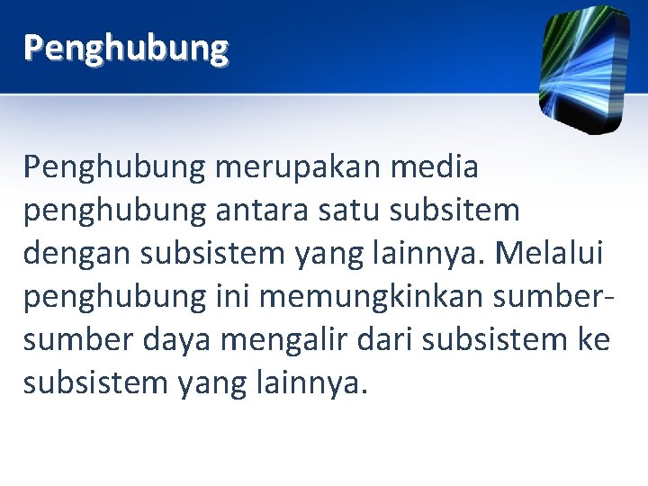 Penghubung merupakan media penghubung antara satu subsitem dengan subsistem yang lainnya. Melalui penghubung ini