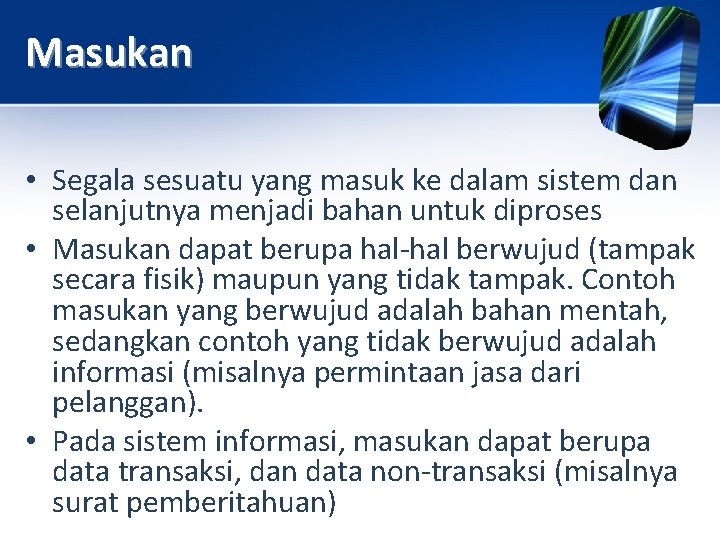 Masukan • Segala sesuatu yang masuk ke dalam sistem dan selanjutnya menjadi bahan untuk