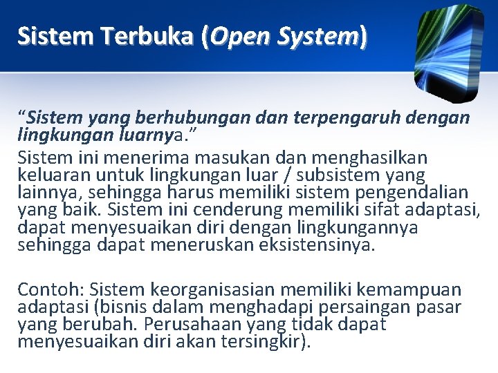 Sistem Terbuka (Open System) “Sistem yang berhubungan dan terpengaruh dengan lingkungan luarnya. ” Sistem