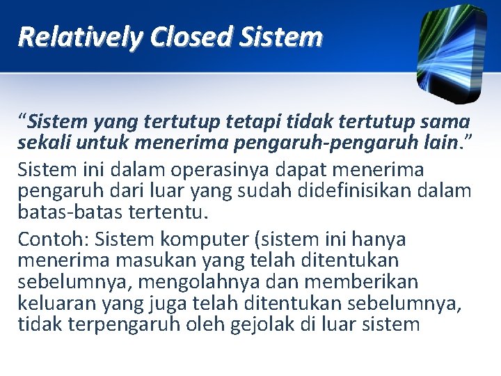 Relatively Closed Sistem “Sistem yang tertutup tetapi tidak tertutup sama sekali untuk menerima pengaruh-pengaruh